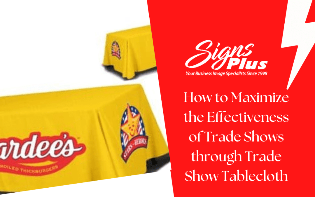 How to Maximize the Effectiveness of Trade Shows through Trade Show Tablecloth?