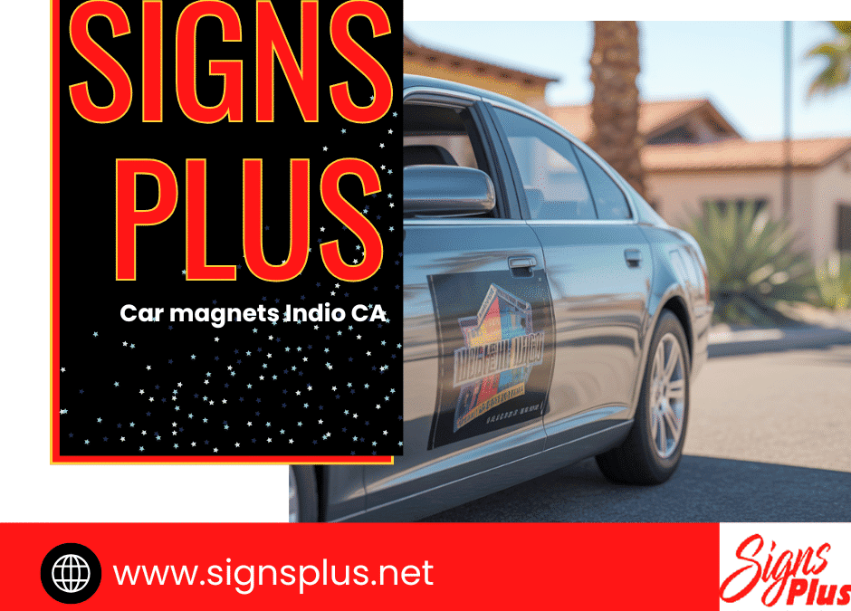 Indio, CA Car Magnets That Drive Your Brand Fast